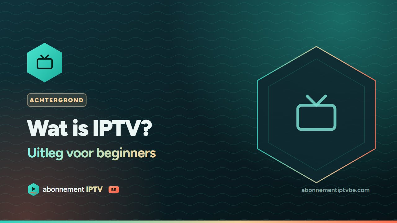 Wat is IPTV – uitleg voor beginners